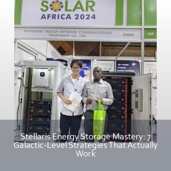 Stellaris Energy Storage Mastery: 7 Galactic-Level Strategies That Actually Work